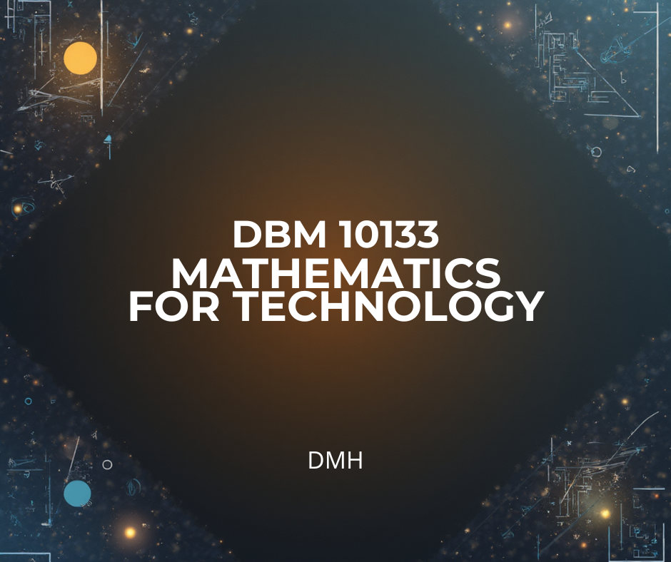 DBM10133 MATHEMATICS FOR TECHNOLOGY