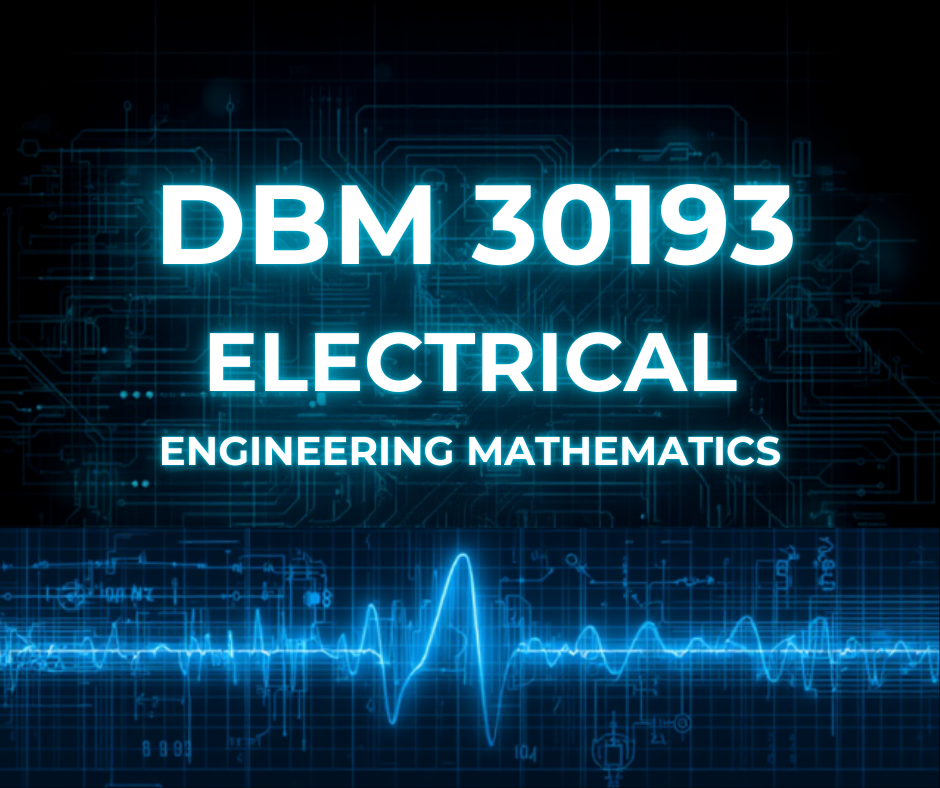 DBM30193 ELECTRICAL ENGINEERING MATHEMATICS 3