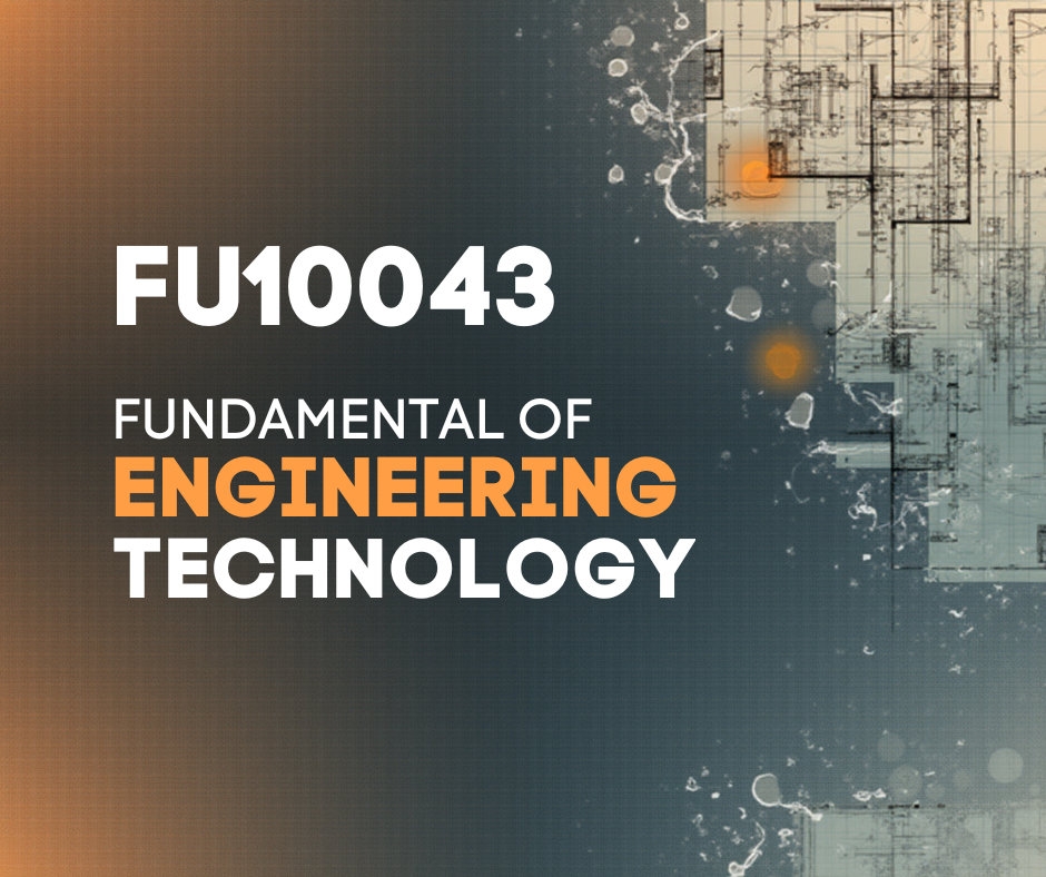 FU 10043 FUNDAMENTAL OF ENGINEERING TECHNOLOGY