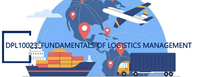 DPL10023 FUNDAMENTALS OF LOGISTICS MANAGEMENT